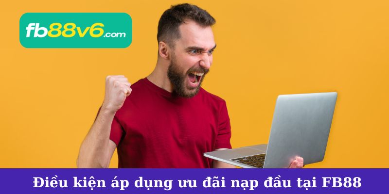 Điều kiện áp dụng ưu đãi nạp đầu tại FB88