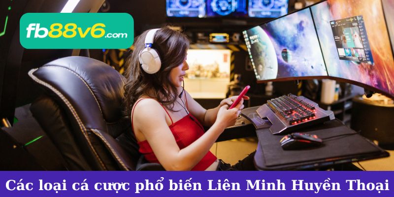Các loại cá cược phổ biến trong Liên Minh Huyền Thoại