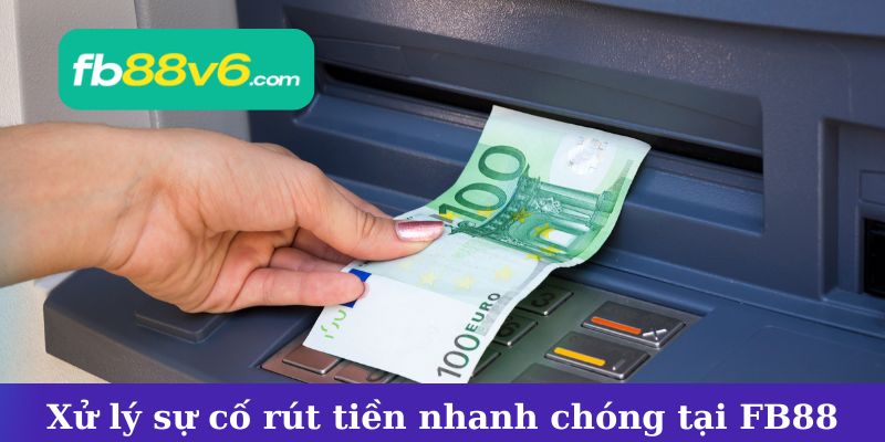 Xử lý sự cố rút tiền nhanh chóng tại FB88