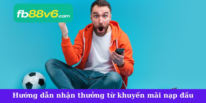 Hướng dẫn nhận thưởng chuẩn từ khuyến mãi nạp đầu