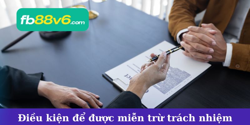 Điều kiện để được hưởng quyền lợi từ chính sách miễn trừ trách nhiệm