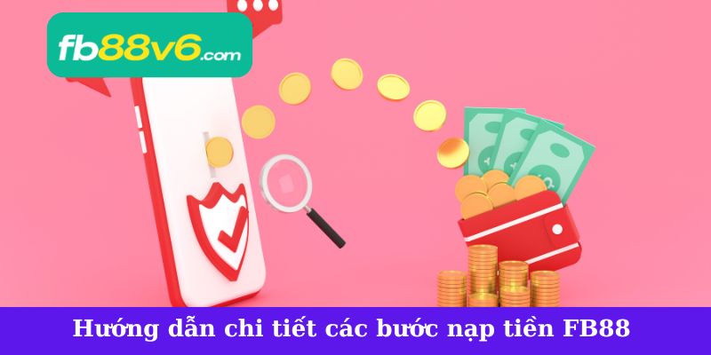 Hướng dẫn chi tiết các bước nạp tiền tại FB88