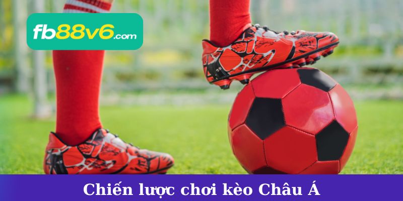Chiến lược chơi kèo Châu Á giúp nâng cao tỷ lệ thắng