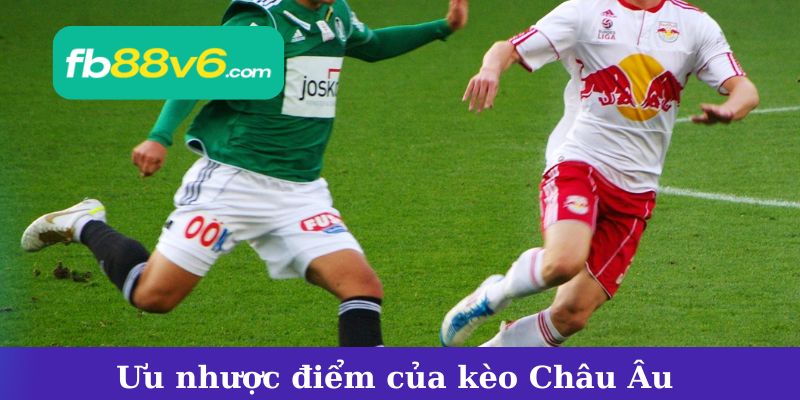 Ưu nhược điểm của kèo Châu Âu trong cá cược thể thao