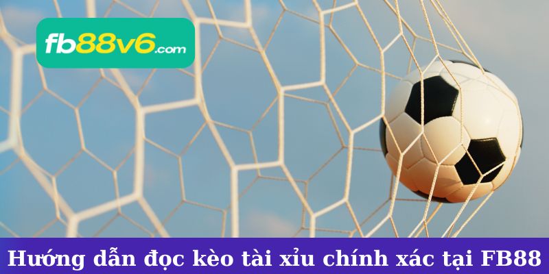 Kèo tài xỉu cách đọc đúng nhất tại FB88