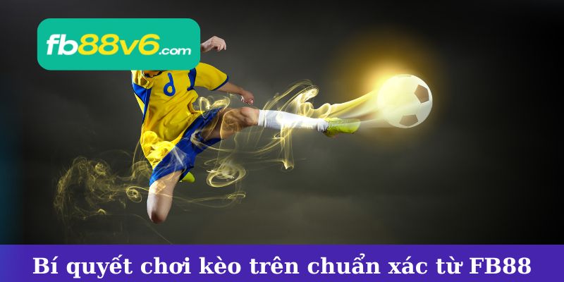 Kèo trên mẹo chơi hiệu quả từ chuyên gia