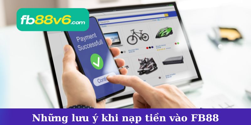 Những lưu ý quan trọng khi nạp tiền vào FB88