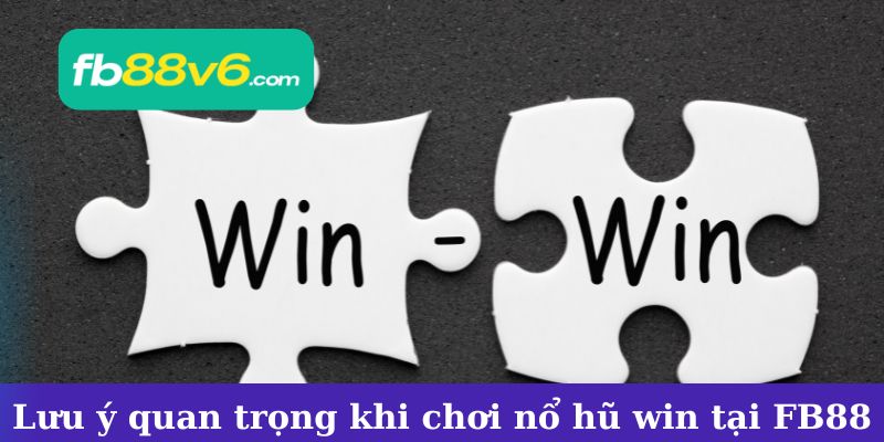 Những lưu ý khi chơi nổ hũ win