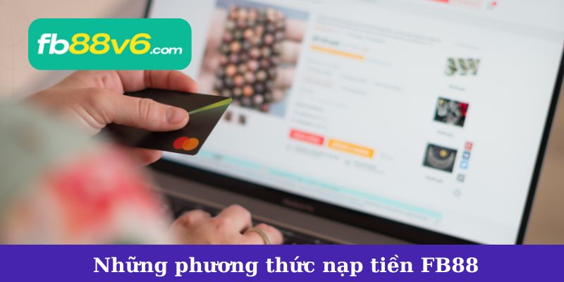 Những phương thức nạp tiền phổ biến tại FB88